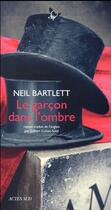 Couverture du livre « Le garçon dans l'ombre » de Neil Bartlett aux éditions Actes Sud