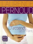 Couverture du livre « J'attends un enfant 2012-2013 » de Laurence Pernoud aux éditions Horay