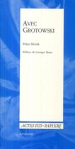 Couverture du livre « Avec Grotowski ; le théâtre n'est qu'une forme » de Peter Brook aux éditions Actes Sud-papiers