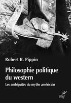 Couverture du livre « Philosophie politique du western : les ambiguités du mythe américian » de Robert B. Pippin aux éditions Cerf