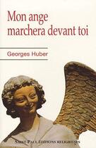 Couverture du livre « Mon ange marchera devant toi (édition 2010) » de Georges Huber aux éditions Saint Paul Editions