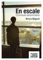 Couverture du livre « En escale ; chroniques aéroportuaires » de Bruce Begout aux éditions Philosophie Magazine Editeur