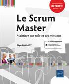 Couverture du livre « Le Scrum Master ; maîtriser son rôle et ses missions » de Edgard Maillot aux éditions Eni