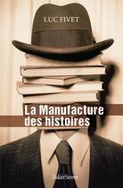 Couverture du livre « La manufacture des histoires » de Luc Fivet aux éditions Baker Street