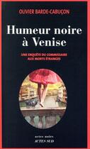 Couverture du livre « Humeur noire à Venise » de Olivier Barde-Cabucon aux éditions Actes Sud