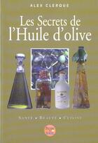 Couverture du livre « Les Secrets De L Huile D Olive » de Alex Clerque aux éditions Pierre De Soleil