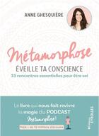 Couverture du livre « Métamorphose, éveille ta conscience ! » de Anne Ghesquiere aux éditions Eyrolles