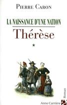 Couverture du livre « La naissance d'une nation t.1 ; Thérèse » de Pierre Caron aux éditions Anne Carriere