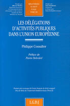 Couverture du livre « Les délégations d'activités publiques dans l'union européenne » de Cossalter P. aux éditions Lgdj