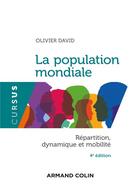 Couverture du livre « La population mondiale ; répartition, dynamiques et mobilité (4e édition) » de David Olivier aux éditions Armand Colin