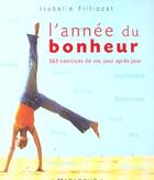 Couverture du livre « L'Annee Du Bonheur ; 365 Exercices De Vie Jour Apres Jour » de Isabelle Filliozat aux éditions Marabout