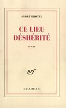 Couverture du livre « Ce Lieu Desherite » de Andre Dhotel aux éditions Gallimard