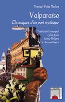 Couverture du livre « Valparaíso ; chroniques d'un port mythique » de Manuel Pena Munoz aux éditions L'harmattan