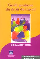 Couverture du livre « Guide pratique du droit du travail (édition 2001-2002) » de Ministere De L'Emploi Et De La Solidarite aux éditions Documentation Francaise