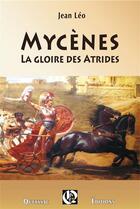 Couverture du livre « Mycènes ; la gloire des Atrides » de Jean Leo aux éditions Hugues De Queyssac