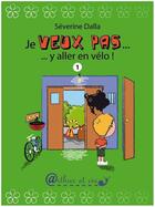 Couverture du livre « Je veux pas... y aller en vélo ! » de Severine Dalla aux éditions Arthur Et Cie