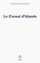 Couverture du livre « Le Consul D'Islande » de Emmanuel Hocquard aux éditions P.o.l