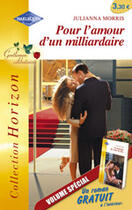 Couverture du livre « Pour L'Amour D'Un Milliardaire ; Un Mariage De Conte De Fees » de Julianna Morris et Leclaire Day aux éditions Harlequin