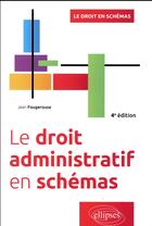 Couverture du livre « Le droit administratif en schémas (4e édition) » de Jean Fougerouse aux éditions Ellipses