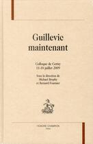 Couverture du livre « Guillevic maintenant ; colloque de Cerisy, 11-18 juillet 2009 » de Bernard Fournier et Michael Brophy aux éditions Honore Champion