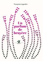 Couverture du livre « Un parfum de Bruyère » de Francoise Legendre aux éditions Thierry Magnier
