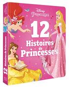 Couverture du livre « Disney Princesses ; 12 histoires de princesses » de  aux éditions Disney Hachette