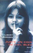 Couverture du livre « Juste un coin de ciel bleu » de Gilbert Bordes aux éditions Robert Laffont