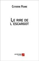 Couverture du livre « Le rire de l'escargot » de Catherine Peanne aux éditions Editions Du Net