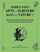Couverture du livre « Seriez-vous apte à survivre dans la nature ? » de Collectif aux éditions Larousse