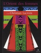 Couverture du livre « L'Orient des femmes vu par Christian Lacroix » de Christian Lacroix aux éditions Actes Sud