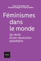 Couverture du livre « Féminismes dans le monde ; 23 récits d'une révolution planétaire » de Fanny Gallot et Pauline Delage aux éditions Textuel
