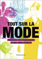 Couverture du livre « Tout sur la mode ; panorama des mouvements et des chefs-d'oeuvre » de Marnie Fogg aux éditions Flammarion