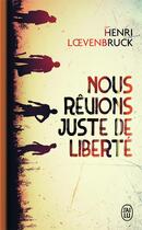 Couverture du livre « Nous rêvions juste de liberté » de Henri Loevenbruck aux éditions J'ai Lu