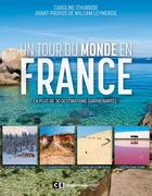 Couverture du livre « Un tour du monde en France : en plus de 30 destinations surprenantes ! » de Caroline Ithurbide aux éditions Hugo Image