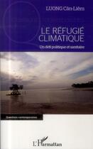 Couverture du livre « Le réfugié climatique ; un défi politique et sanitaire » de Luong Can-Liem aux éditions L'harmattan