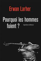 Couverture du livre « Pourquoi les hommes fuient ? » de Erwan Larher aux éditions Quidam