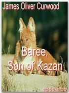Couverture du livre « Baree, Son of Kazan » de James Oliver Curwood aux éditions Ebookslib