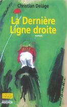 Couverture du livre « La dernière ligne droite » de Christian Delage aux éditions Rocher