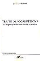 Couverture du livre « Traité des corruptions ; ou les pratiques incorrectes des entreprises » de Jean-Jacques Prompsy aux éditions L'harmattan