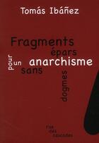 Couverture du livre « Fragments épars pour un anarchisme sans dogmes » de Tomas Ibanez aux éditions Rue Des Cascades