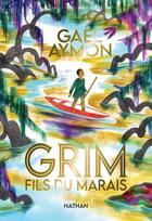 Couverture du livre « Grim, fils du marais » de Gael Aymon et Violaine Leroy aux éditions Nathan