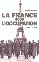 Couverture du livre « France sous l'occupation 1940-1944 (la) » de Julian Jackson aux éditions Flammarion