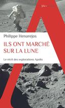 Couverture du livre « Ils ont marché sur la Lune : le récit inédit des explorations Apollo » de Philippe Henarejos aux éditions Alpha
