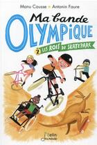 Couverture du livre « Ma bande olympique t.2 ; les rois du skate park » de Manu Causse et Antonin Faure aux éditions Belin Education