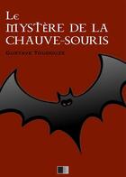 Couverture du livre « Le Mystère de la Chauve-Souris » de Gustave Toudouze aux éditions Fv Editions