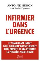 Couverture du livre « Infirmier dans l'urgence » de Antoine Huron et Karine Piganeau aux éditions Mareuil Editions