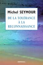 Couverture du livre « De la tolerance a la reconnaissance : une theorie liberale des dr » de Michel Seymour aux éditions Editions Boreal