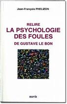 Couverture du livre « Relire la psychologie des foules de Gustave Le Bon » de Jean-Francois Phelizon aux éditions Nuvis