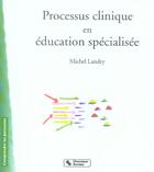 Couverture du livre « Processus clinique en education specialisee » de Michel Landry aux éditions Chronique Sociale