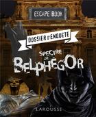 Couverture du livre « Escape book ; dossier d'enquête, spectre de Belphégor » de Cluzel Valerie aux éditions Larousse